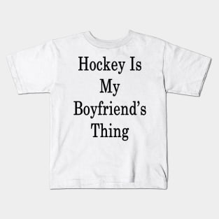 Hockey Is My Boyfriend's Thing Kids T-Shirt